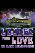 Watch Louder Than Love: The Grande Ballroom Story Goojara