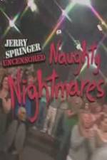 Watch Jerry Springer Uncensored Naughty Nightmares Goojara