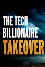 Watch The Tech Billionaire Takeover Goojara