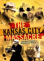 Watch The Kansas City Massacre Goojara