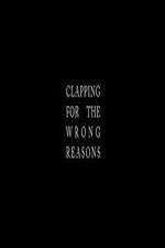 Watch Clapping for the Wrong Reasons Goojara