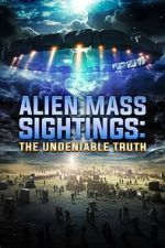 Watch Alien Mass Sightings: The Undeniable Truth Goojara