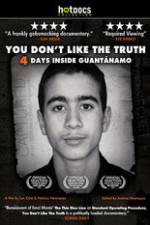 Watch You Dont Like the Truth 4 Days Inside Guantanamo Goojara