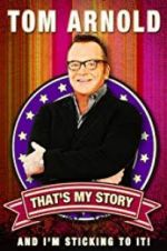Watch Tom Arnold: That\'s My Story and I\'m Sticking to it Goojara