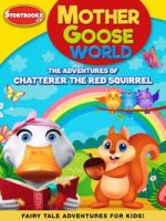 Watch Mother Goose World: The Adventures of Chatterer the Red Squirrel Goojara