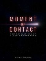 Watch Moment of Contact: New Revelations of Alien Encounters Goojara