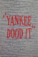 Watch Yankee Dood It Goojara