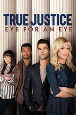 Watch True Justice: Eye For An Eye Goojara