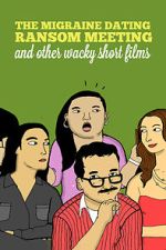 Watch The Migraine Dating Ransom Meeting: A Collection of Short Films Goojara