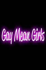 Watch Gay Mean Girls Goojara