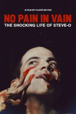 Watch No Pain in Vain: The Shocking Life of Steve-O Goojara