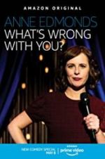 Watch Anne Edmonds: What\'s Wrong with You? Goojara