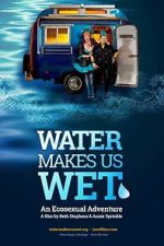 Watch Water Makes Us Wet: An Ecosexual Adventure Goojara