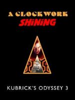Watch A Clockwork Shining: Kubrick\'s Odyssey 3 Goojara