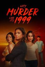 Watch Let\'s Murder Like It\'s 1999! Goojara
