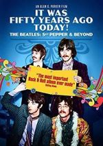 Watch It Was Fifty Years Ago Today! The Beatles: Sgt. Pepper & Beyond Goojara