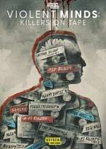 Watch Violent Minds: Killers on Tape Goojara