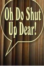 Watch Oh Do Shut Up Dear! Goojara