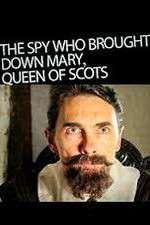 Watch The Spy Who Brought Down Mary Queen Of Scots Goojara