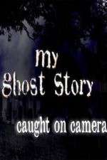 Watch My Ghost Story: Caught On Camera Goojara