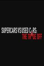 Watch Super Cars v Used Cars: The Trade Off Goojara