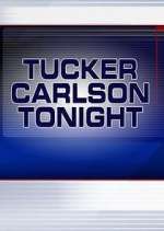 Watch Tucker Carlson Tonight Goojara
