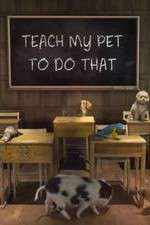 Watch Teach My Pet to Do That Goojara