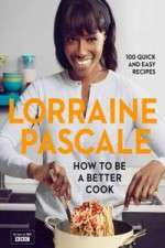 Watch Lorraine Pascale How To Be A Better Cook Goojara