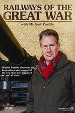 Watch Railways of the Great War with Michael Portillo Goojara