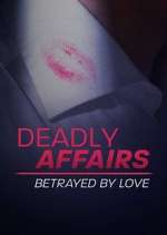 Watch Deadly Affairs: Betrayed by Love Goojara
