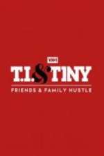Watch T.I. & Tiny: Friends & Family Hustle Goojara