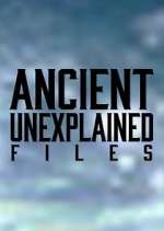 Watch Ancient Unexplained Files Goojara