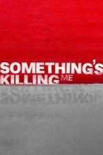 Watch Something's Killing Me Goojara