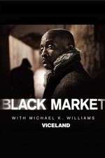 Watch Black Market with Michael K. Williams Goojara