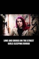 Watch Love and Drugs on the Street: Girls Sleeping Rough Goojara