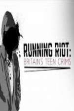 Watch Running Riot Britains Teen Crims Goojara