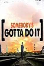 Watch Somebody's Gotta Do It Goojara