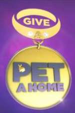 Watch Give a Pet a Home Goojara