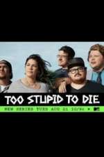 Watch Too Stupid to Die Goojara