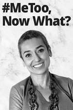 Watch #MeToo, Now What? Goojara
