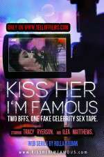 Watch Kiss Her Im Famous Goojara