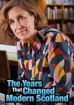 Watch The Years That Changed Modern Scotland Goojara