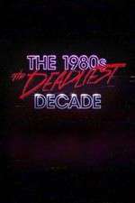 Watch The 1980s: The Deadliest Decade Goojara
