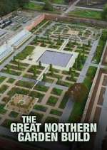 Watch The Great Northern Garden Build Goojara
