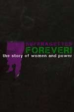 Watch Suffragettes Forever The Story of Women and Power Goojara