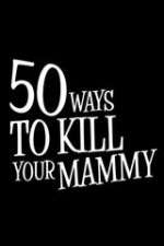 Watch 50 Ways to Kill Your Mammy Goojara