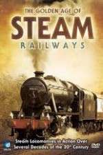 Watch The Golden Age of Steam Railways Goojara