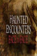 Watch Haunted Encounters Face To Face Goojara