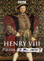 Watch Henry VIII Patron or Plunderer Goojara
