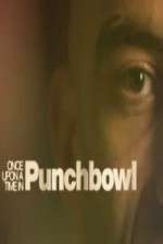 Watch Once Upon A Time in Punchbowl Goojara